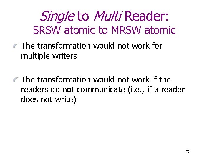 Single to Multi Reader: SRSW atomic to MRSW atomic The transformation would not work