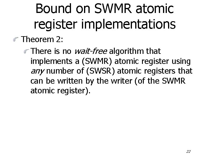 Bound on SWMR atomic register implementations Theorem 2: There is no wait-free algorithm that