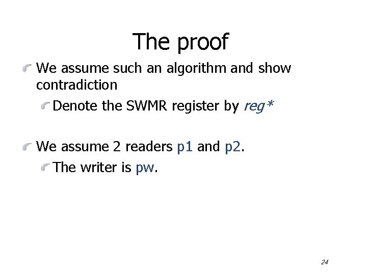 The proof We assume such an algorithm and show contradiction Denote the SWMR register