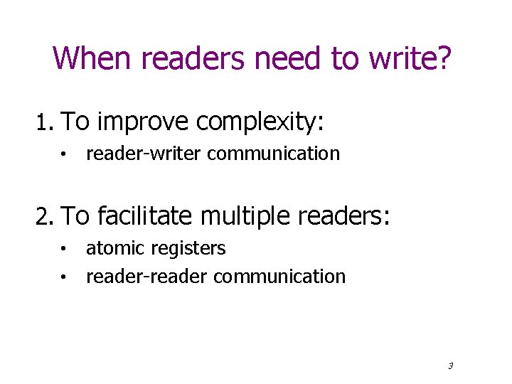 When readers need to write? 1. To improve complexity: • reader-writer communication 2. To