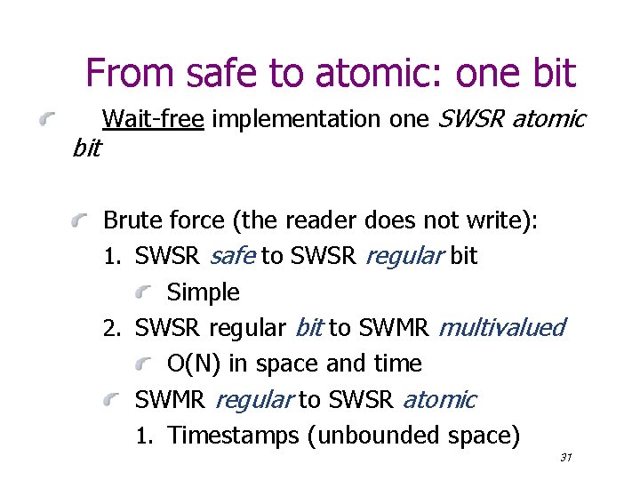 From safe to atomic: one bit Wait-free implementation one SWSR atomic Brute force (the