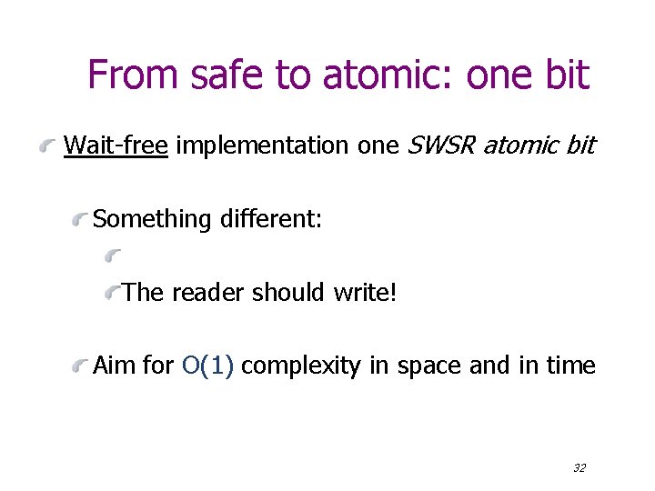 From safe to atomic: one bit Wait-free implementation one SWSR atomic bit Something different: