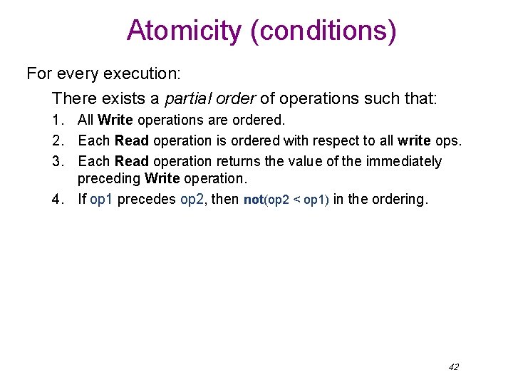 Atomicity (conditions) For every execution: There exists a partial order of operations such that: