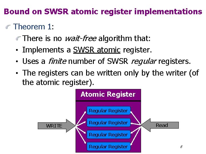 Bound on SWSR atomic register implementations Theorem 1: There is no wait-free algorithm that: