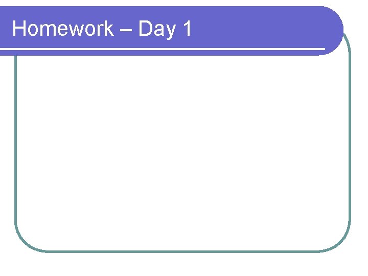 Homework – Day 1 