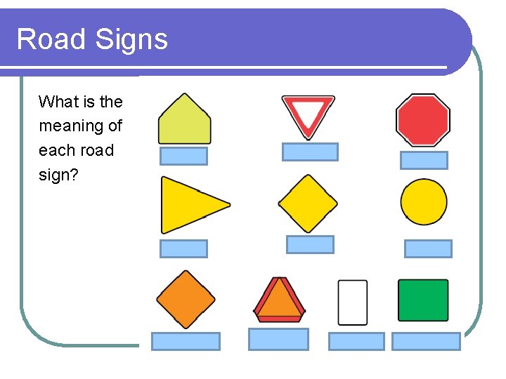 Road Signs What is the meaning of each road sign? 