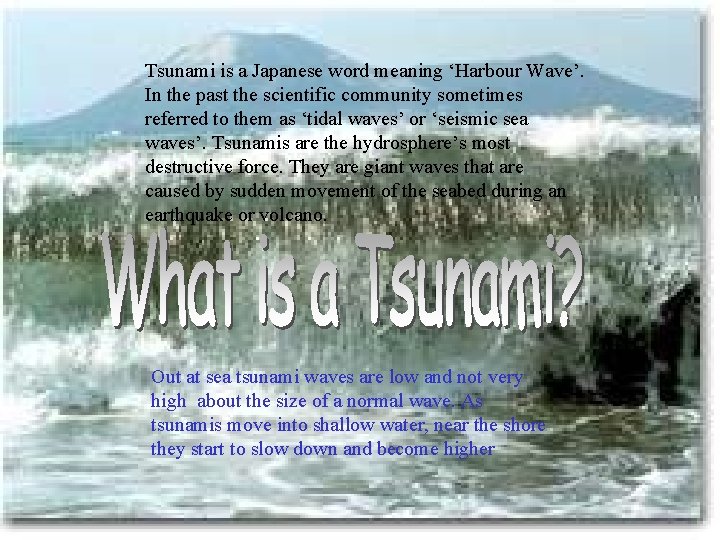 Tsunami is a Japanese word meaning ‘Harbour Wave’. In the past the scientific community Tsunami is a Japanese word meaning ‘Harbour Wave’. In the past the scientific community