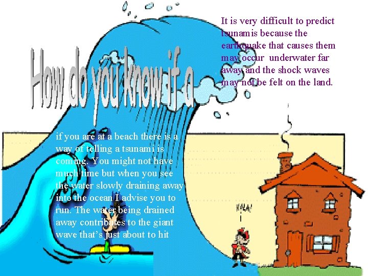 It is very difficult to predict tsunamis because the earthquake that causes them may It is very difficult to predict tsunamis because the earthquake that causes them may