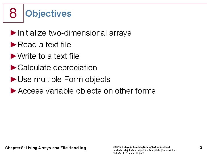 8 Objectives ►Initialize two-dimensional arrays ►Read a text file ►Write to a text file 8 Objectives ►Initialize two-dimensional arrays ►Read a text file ►Write to a text file