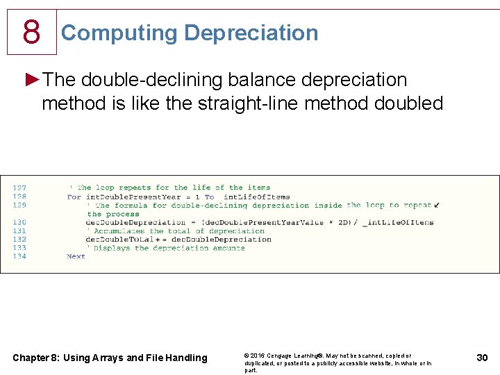 8 Computing Depreciation ►The double-declining balance depreciation method is like the straight-line method doubled 8 Computing Depreciation ►The double-declining balance depreciation method is like the straight-line method doubled