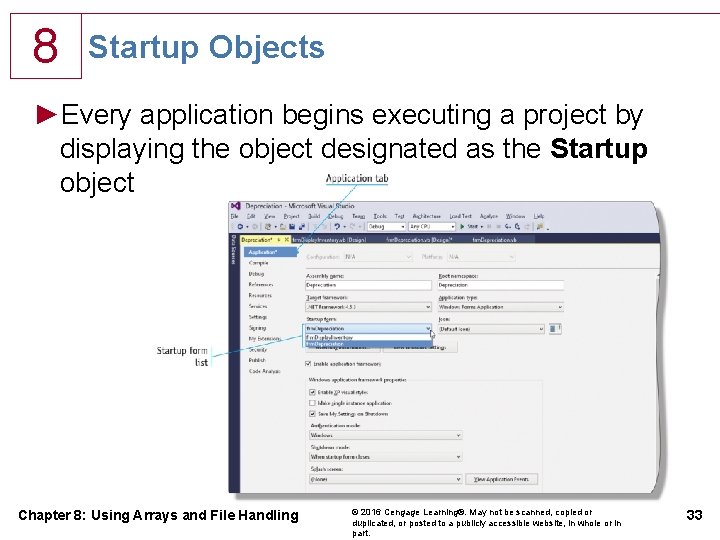 8 Startup Objects ►Every application begins executing a project by displaying the object designated 8 Startup Objects ►Every application begins executing a project by displaying the object designated