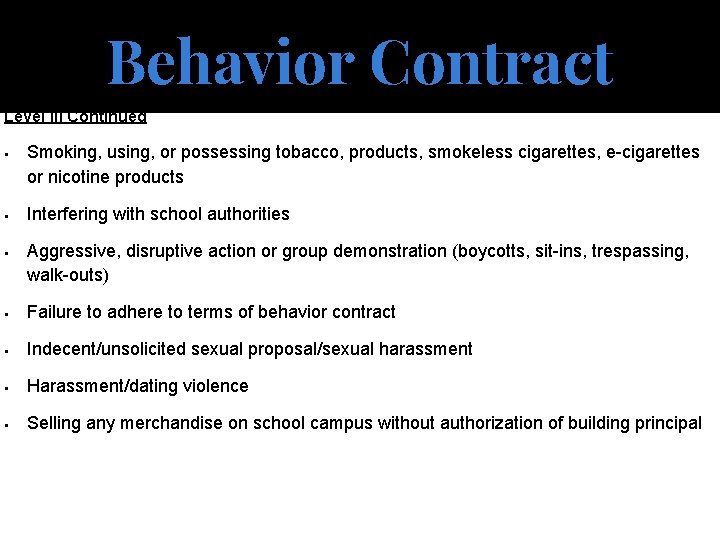 Behavior Contract Level III Continued § § § Smoking, using, or possessing tobacco, products,
