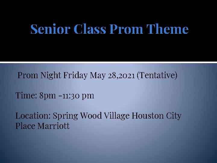 Senior Class Prom Theme Prom Night Friday May 28, 2021 (Tentative) Time: 8 pm