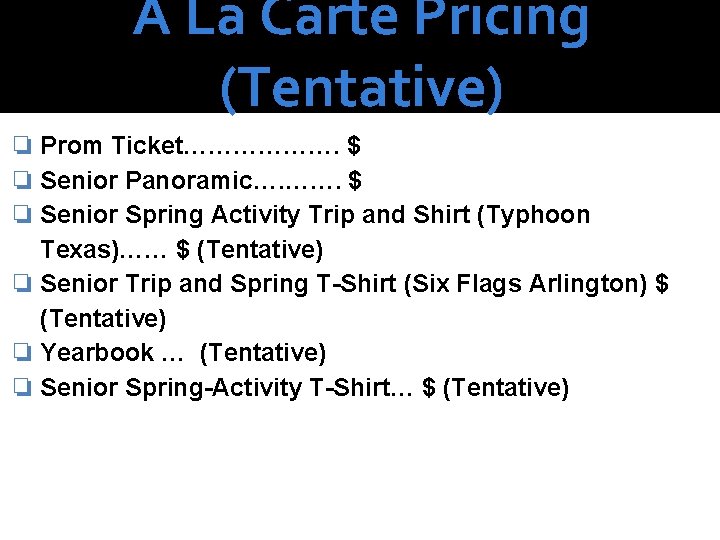 A La Carte Pricing (Tentative) ❏ Prom Ticket………………. $ ❏ Senior Panoramic…. ……. $