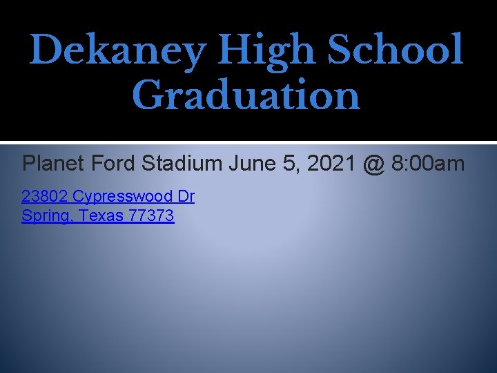 Dekaney High School Graduation Planet Ford Stadium June 5, 2021 @ 8: 00 am