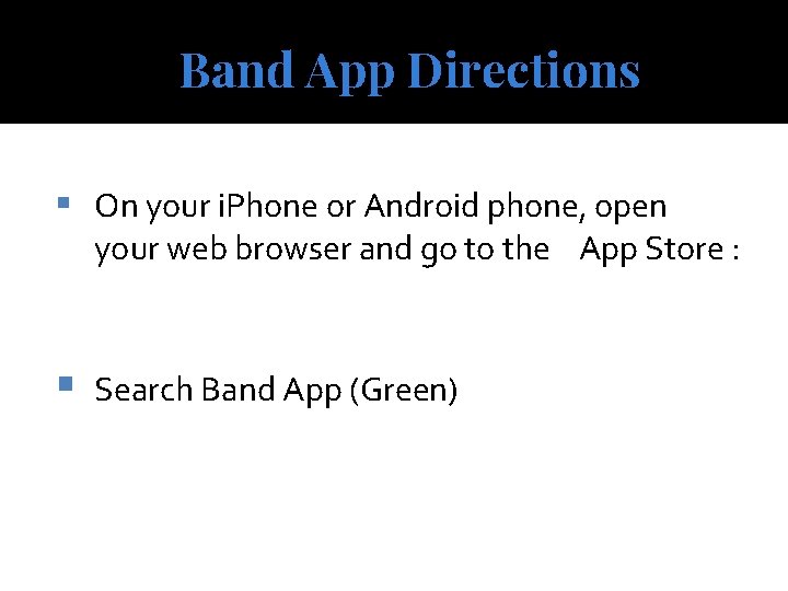 Band App Directions § On your i. Phone or Android phone, open your web