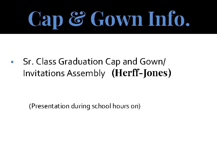 Cap & Gown Info. § Sr. Class Graduation Cap and Gown/ Invitations Assembly (Herff-Jones)