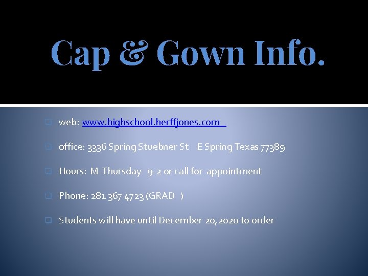 Cap & Gown Info. q web: www. highschool. herffjones. com q office: 3336 Spring