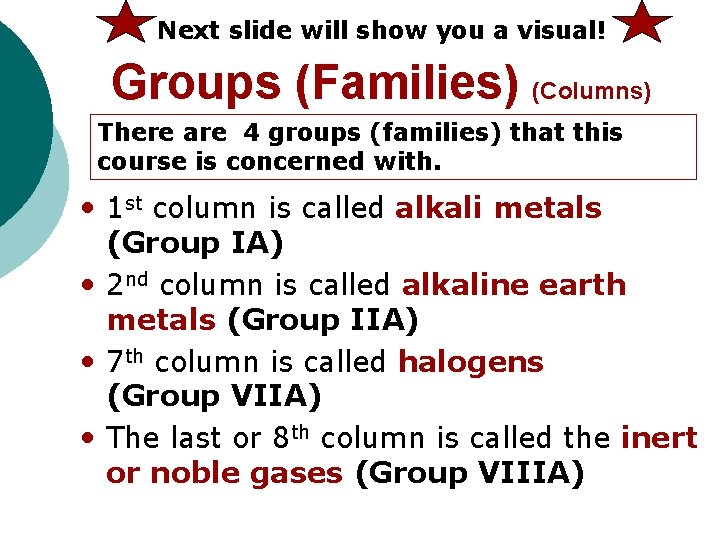 Next slide will show you a visual! Groups (Families) (Columns) There are 4 groups