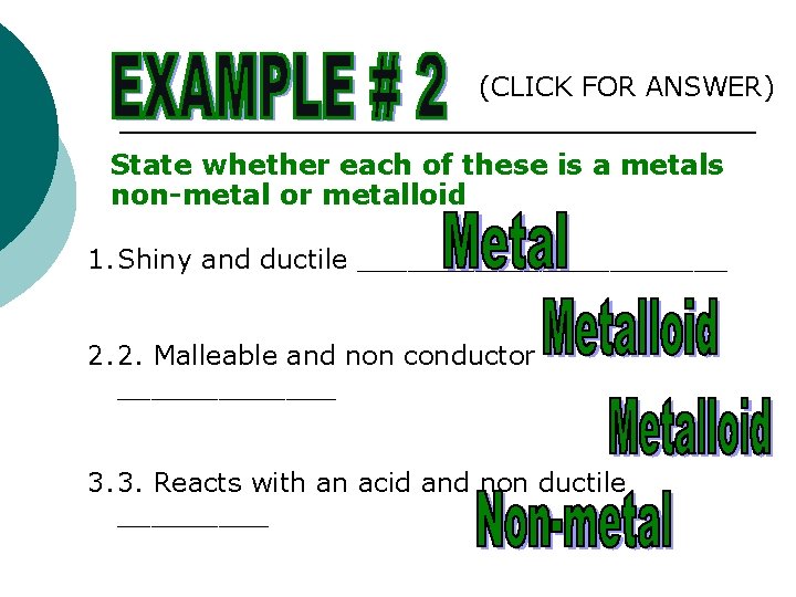 (CLICK FOR ANSWER) State whether each of these is a metals non-metal or metalloid