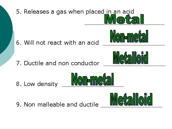 5. Releases a gas when placed in an acid ___________ 6. Will not react