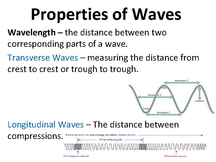 Properties of Waves Wavelength – the distance between two corresponding parts of a wave.