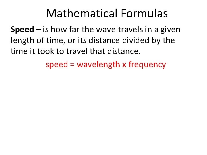 Mathematical Formulas Speed – is how far the wave travels in a given length