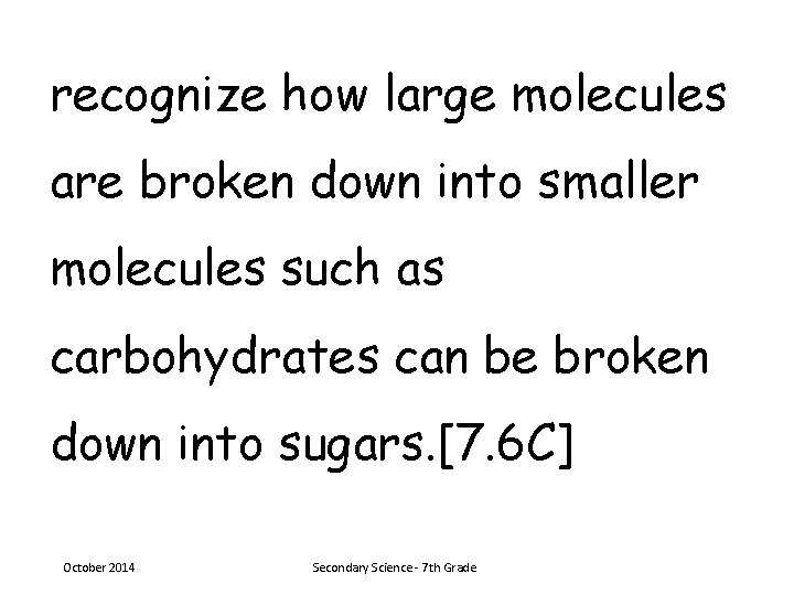 recognize how large molecules are broken down into smaller molecules such as carbohydrates can