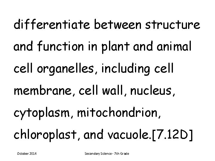 differentiate between structure and function in plant and animal cell organelles, including cell membrane,