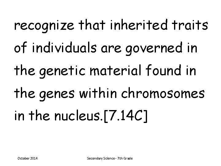 recognize that inherited traits of individuals are governed in the genetic material found in