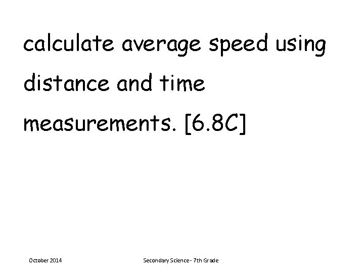 calculate average speed using distance and time measurements. [6. 8 C] October 2014 Secondary