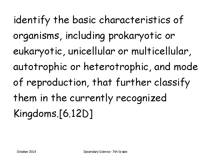 identify the basic characteristics of organisms, including prokaryotic or eukaryotic, unicellular or multicellular, autotrophic