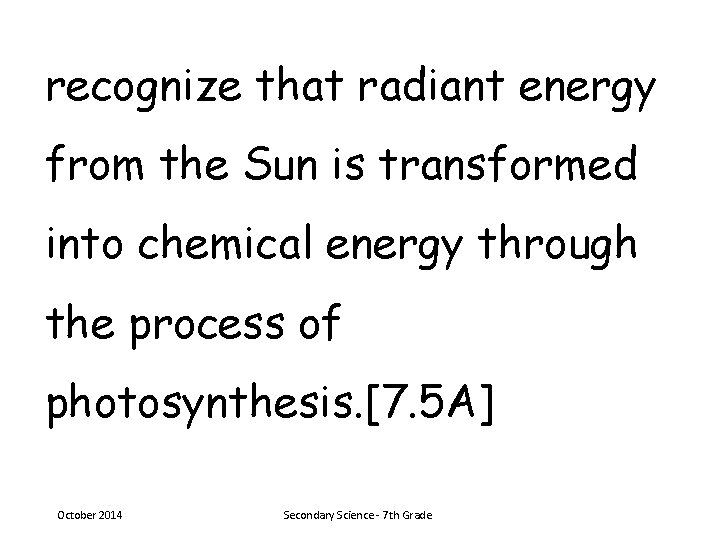 recognize that radiant energy from the Sun is transformed into chemical energy through the