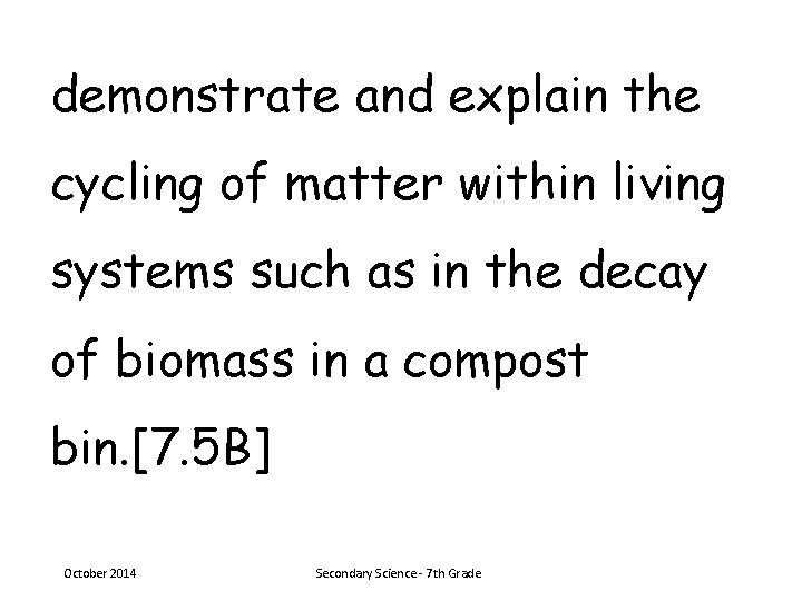 demonstrate and explain the cycling of matter within living systems such as in the