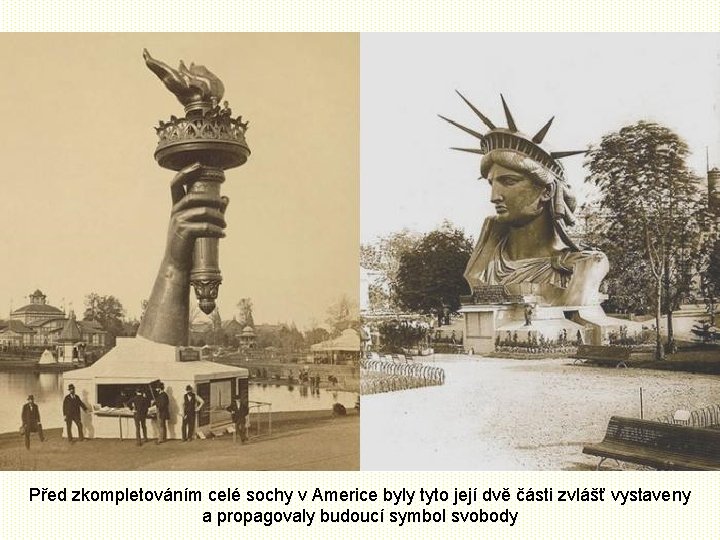 Před zkompletováním celé sochy v Americe byly tyto její dvě části zvlášť vystaveny a