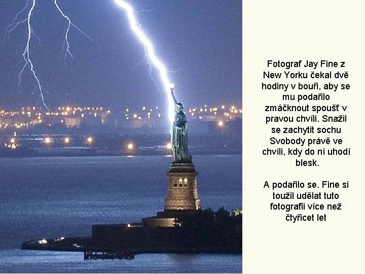 Fotograf Jay Fine z New Yorku čekal dvě hodiny v bouři, aby se mu