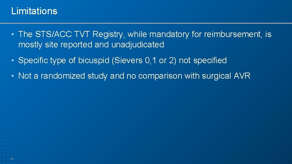 Limitations • The STS/ACC TVT Registry, while mandatory for reimbursement, is mostly site reported