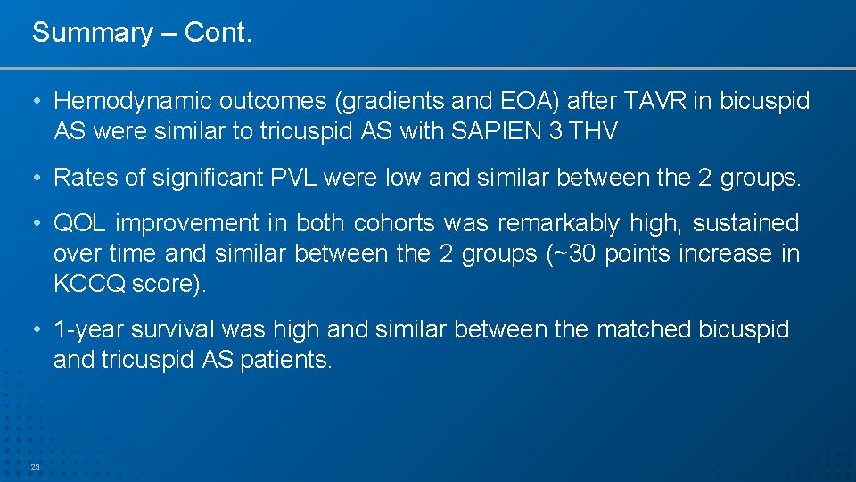 Summary – Cont. • Hemodynamic outcomes (gradients and EOA) after TAVR in bicuspid AS