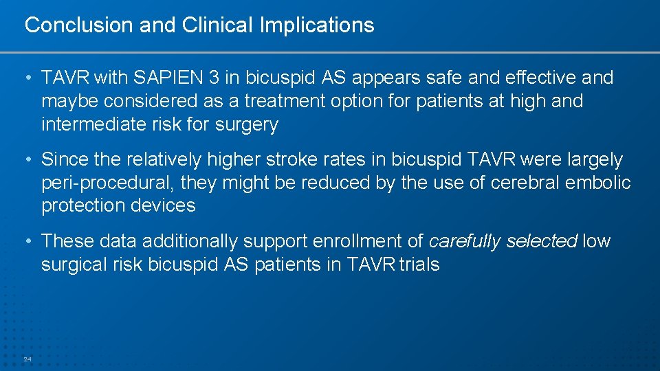 Conclusion and Clinical Implications • TAVR with SAPIEN 3 in bicuspid AS appears safe