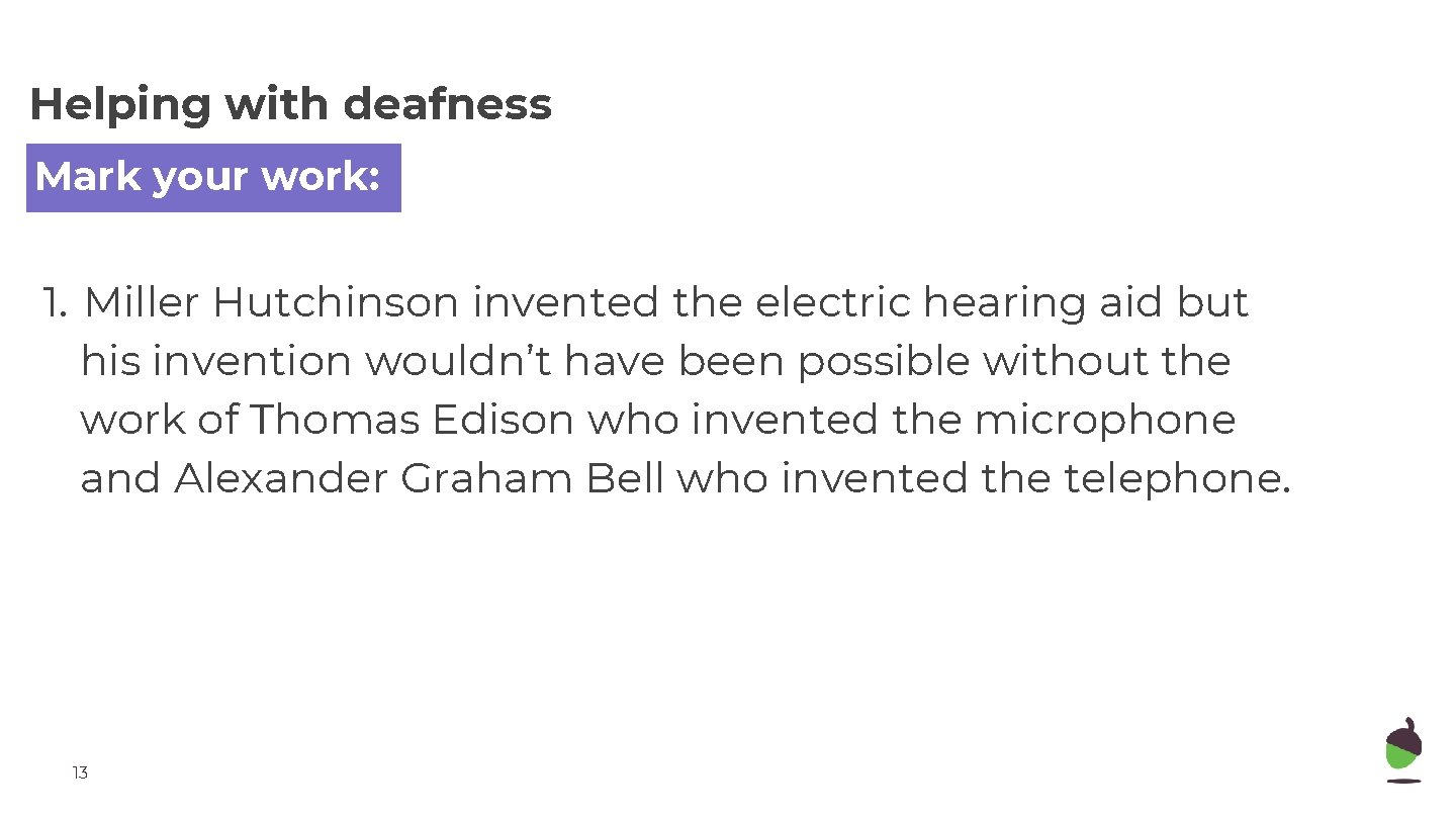 Helping with deafness Mark your work: 1. Miller Hutchinson invented the electric hearing aid