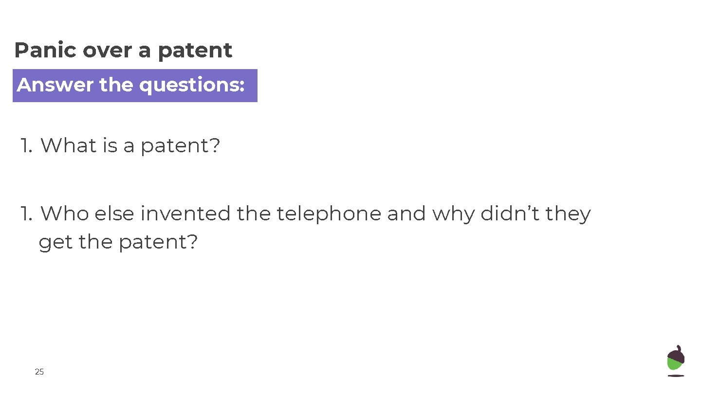 Panic over a patent Answer the questions: 1. What is a patent? 1. Who