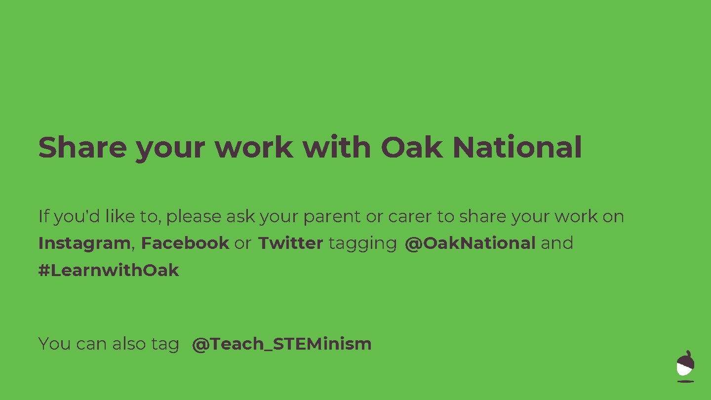 Share your work with Oak National If you'd like to, please ask your parent