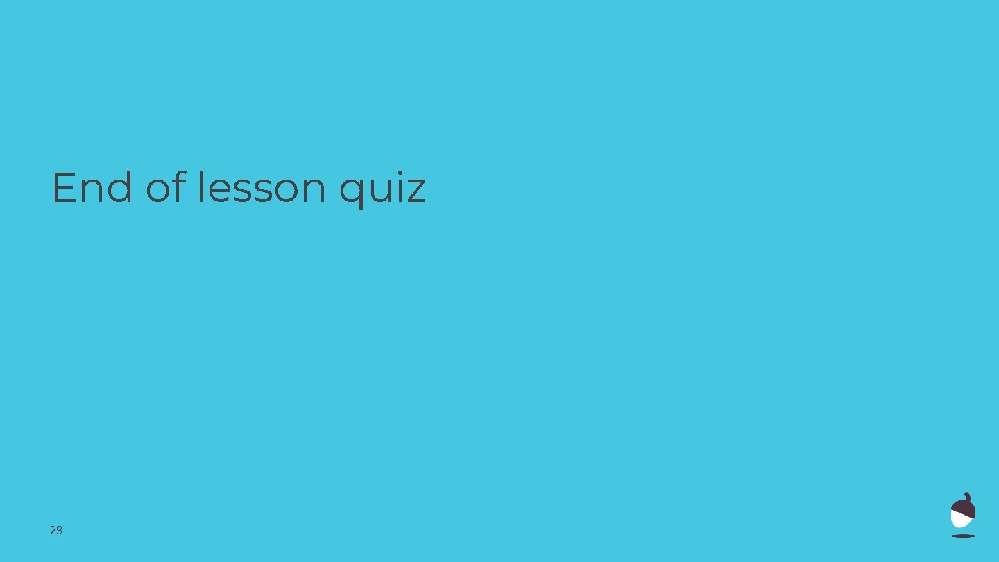 End of lesson quiz 29 