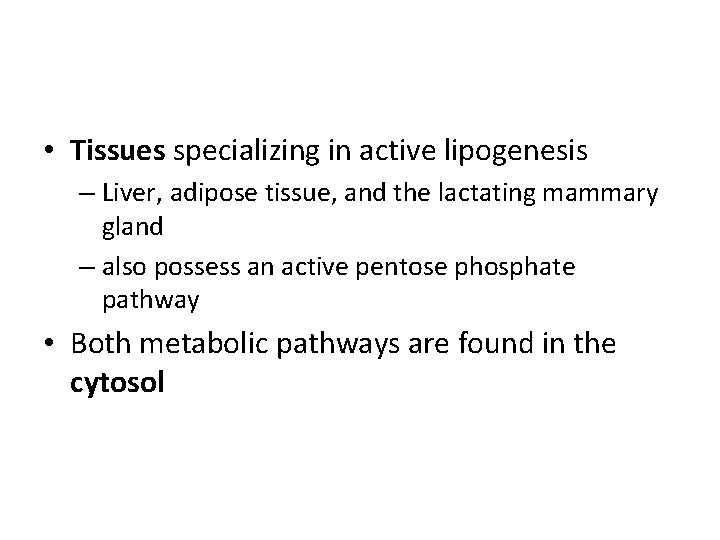  • Tissues specializing in active lipogenesis – Liver, adipose tissue, and the lactating