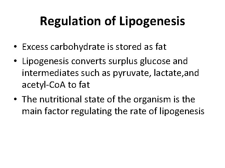 Regulation of Lipogenesis • Excess carbohydrate is stored as fat • Lipogenesis converts surplus
