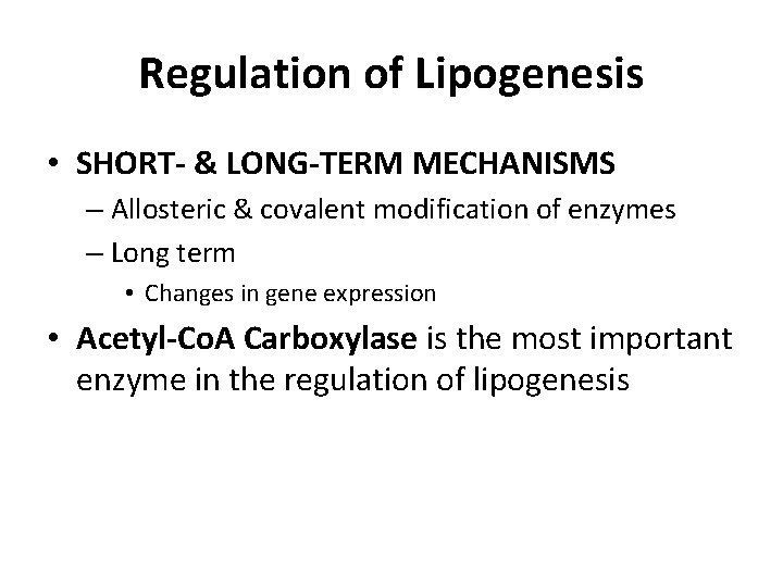 Regulation of Lipogenesis • SHORT- & LONG-TERM MECHANISMS – Allosteric & covalent modification of