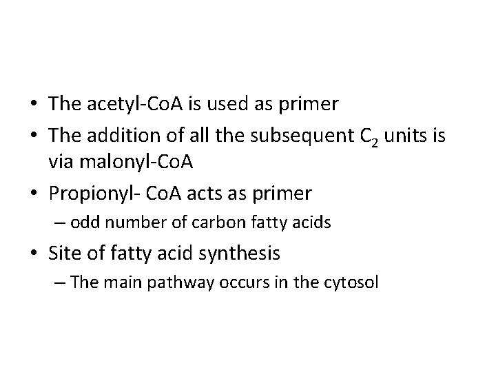  • The acetyl-Co. A is used as primer • The addition of all
