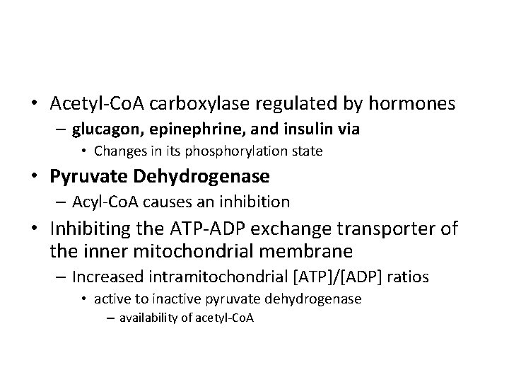 • Acetyl-Co. A carboxylase regulated by hormones – glucagon, epinephrine, and insulin via