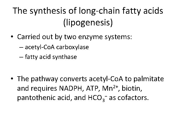 The synthesis of long-chain fatty acids (lipogenesis) • Carried out by two enzyme systems: