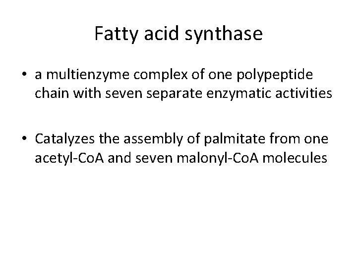 Fatty acid synthase • a multienzyme complex of one polypeptide chain with seven separate